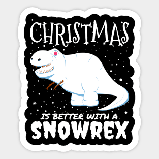 Christmas Is Better With A Snowrex - Christmas t rex snow dinosaur gift Sticker